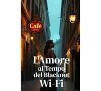 L'Amore al Tempo del Blackout Wi-Fi (Italian Edition): Una commedia romantica contemporanea tra ironia, blackout digitale e amore autentico nella Milano d’estate (Italian Romance Comedy)