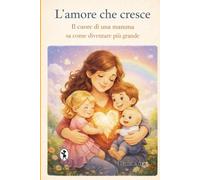 L'amore che cresce: Il cuore di una mamma sa come diventare più grande