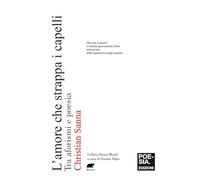 L'amore che strappa i capelli. Tra aforismi e poesia