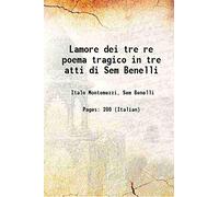 Lamore dei tre re poema tragico in tre atti di Sem Benelli [Hardcover]