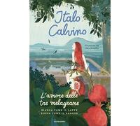 L'amore delle tre melagrane (Bianca come il latte rossa come il sangue). Ediz. a colori