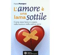 L'amore È Una Lama Sottile. Come Stare Bene In Coppia Nella Buona E Nella Cattiva Sorte