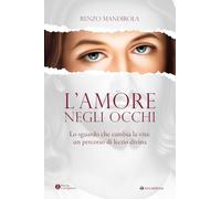 L'amore negli occhi. Lo sguardo che cambia la vita: un percorso di lectio divina