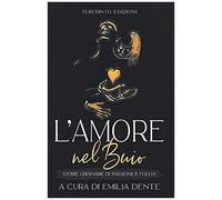 L'amore Nel Buio: Storie Ordinarie Di Passione E Follia