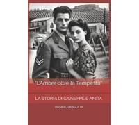 Lamore Oltre La Tempesta": La Storia Di Giuseppe E Anita ("Storie Che Scaldano Il Cuore") (Italian Edition)