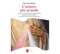 L'amore più grande. Un mese di divina misericordia guidati dal diario di Santa Faustina Kowalska