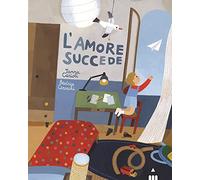 L'amore succede. Ediz. a colori
