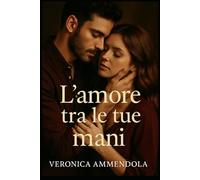 L'amore tra le tue mani