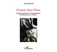 L'amort dans l'âme Enquête à propos de l'étrange signature de Michel-Ange sur la Piéta... - Anne Perrier-Durand - L'harmattan - broché - Essai