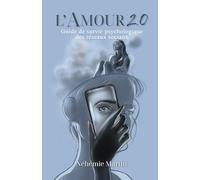 L'amour 2.0: Guide de survie psychologique des réseaux sociaux