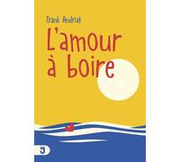 L'amour à boire - Frank Andriat - Mijade Eds - broché - Roman adolescent dès 13 ans