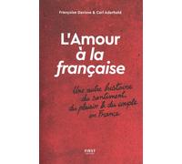 L'amour À La Française - Une Autre Histoire Du Sentiment Du Plaisir & Du Couple En France