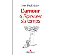 Jean-Paul Mialet – L'amour à l'épreuve du temps – Les Éditions Albin Michel