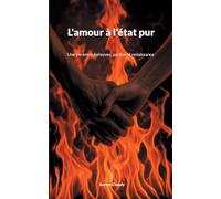 L'amour à l'état pur: Une vie entre épreuves, pardon et renaissance