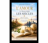 L'AMOUR À TRAVERS LES SIÈCLES: Mille ans de poésie, de sagesse et d'espérance