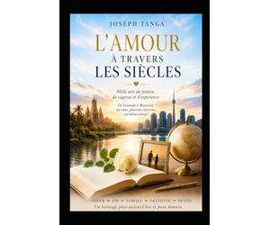 L'AMOUR À TRAVERS LES SIÈCLES: Mille ans de poésie, de sagesse et d'espérance