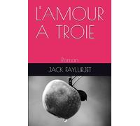L'AMOUR A TROIE: Roman