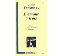 L'amour à trois - Larry Tremblay - Lansman Eds - broché - Théâtre