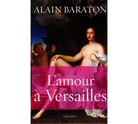 L'amour à Versailles - Alain Baraton - Grasset - broché - Etude