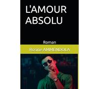 L'AMOUR ABSOLU: Roman