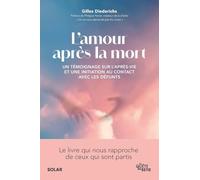 L'amour après la mort: Un témoignage sur l'après-vie et une initiation au contact avec les défunts