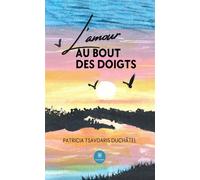 L'amour au bout des doigts - Patricia Tsavdaris Duchatel - Le Lys Bleu - broché - Poésie