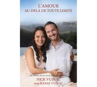 L'amour au-delà de toute limite - Nick Vujicic & Kanae Vujicic. - Ourania - broché - Essai
