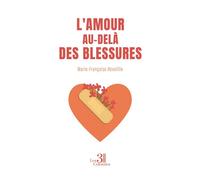 L'amour au-delà des blessures - Marie-Françoise Reveille - Trois Colonnes - broché - Roman