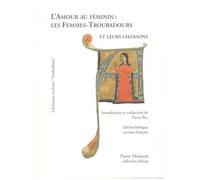 L'amour Au Féminin : Les Femmes-Troubadours Et Leurs Chansons