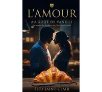 L'AMOUR AU GOUT DE VANILLE: Une romance contemporaine gourmande et feel-good ( La recette du bonheur ne s'écrit jamais seul. )