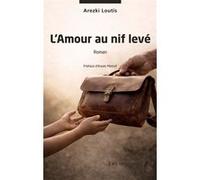 L'Amour au nif levé Arezki Loutis (Auteur), Arezki Metref (Préface)