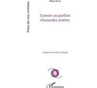L'amour au parfum d'amandes amères - Mihai Firica - L'harmattan - broché - Poésie