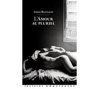 L'Amour au pluriel Ange Bastiani (Auteur), Jean-Jacques Pauvert (Préface)