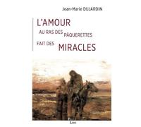 L'amour au ras des pâquerettes fait des miracles - Jean-Marie Dujardin - Peuple Libre Eds - relié - Témoignage