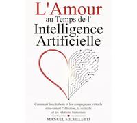 L'Amour au Temps de l'Intelligence Artificielle: Comment les chatbots et les compagnons virtuels réinventent l'affection, la solitude et les relations humaines