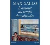 L'Amour au temps des solitudes Max Gallo (Auteur)
