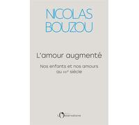 L'amour augmenté Nos enfants et nos amours au XXIe siècle - Nicolas Bouzou - L'observatoire Eds De - broché - Essai