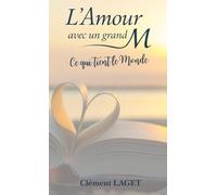 L'Amour avec un grand M: Ce qui tient le monde