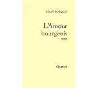 L'AMOUR BOURGEOIS BOSQUET. ALAIN (Auteur)