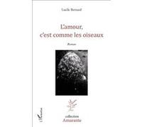 L'amour, c'est comme les oiseaux Roman - Lucile Bernard - L'harmattan - broché - Roman