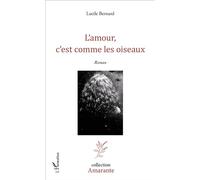 L'amour, c'est comme les oiseaux Roman - Lucile Bernard - L'harmattan - broché - Roman