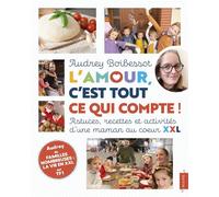 L'amour, c'est tout ce qui compte ! Astuces, recettes et activités d'une maman au coeur XXL - Audrey Boibessot - Mame - relié - Guide
