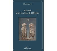 L'amour chez les dieux de l'Olympe - Gilbert Andrieu - L'harmattan - broché - Essai