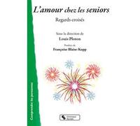 L'amour chez les seniors Louis Ploton (Editeur général), Françoise Blaise-Kopp (Préface), Louis Ploton (Auteur)