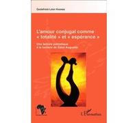L'amour conjugal comme "totalité" et "espérance" Une lecture patristique à la lumière de Saint Augustin - Godefroid-Léon Khonde - L'harmattan - broché - Essai