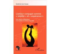L'amour conjugal comme "totalité" et "espérance" Une lecture patristique à la lumière de Saint Augustin - Godefroid-Léon Khonde - L'harmattan - broché - Essai
