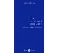 L'amour conjugué: Essai sur le conjugal et l'adultère