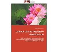L'amour Dans La Littérature Vietnamienne: Avec L'étude D'une Dizaine De Nouvelles Vietnamiennes Contemporaines Publiées Après Le Renouveau Littéraire De 1986 (Omn.Univ.Europ.)