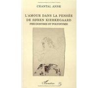 L'amour dans la pensée de S²ren Kierkegaard: Pseudonymie et polyonymie : essai