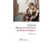 L'amour dans la vie et l'oeuvre de Richard Wagner - Michel Laury - Amalthee - broché - Essai